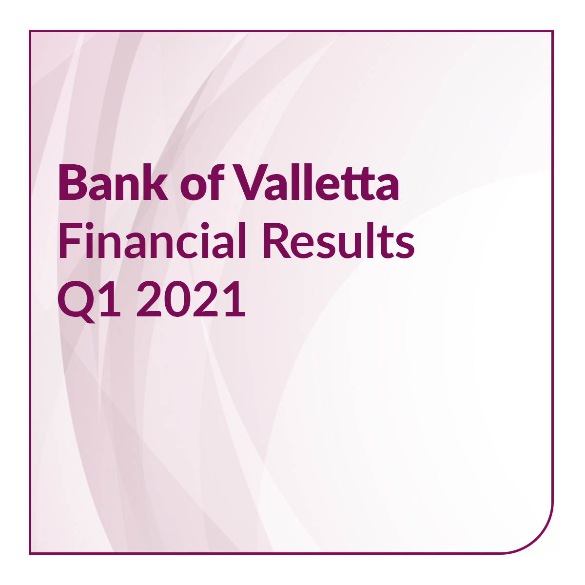 Bank of Valletta announces performance for the first three months of 2021
